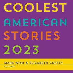 download PDF 📪 Coolest American Stories 2023 by  Mark Wish &  Elizabeth Coffey KINDL