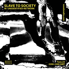 Slave To Society - Unidentified Network - Noods  - 23.3.21