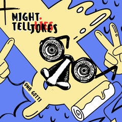 Might Tell Jokes (Prod. By Dreasfinnarunnit & JMoon)