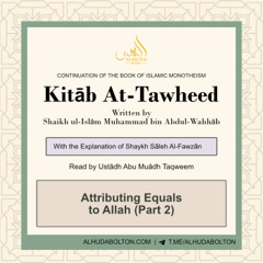Kitāb At-Tawheed: Attributing Equals to Allah (Part 2)