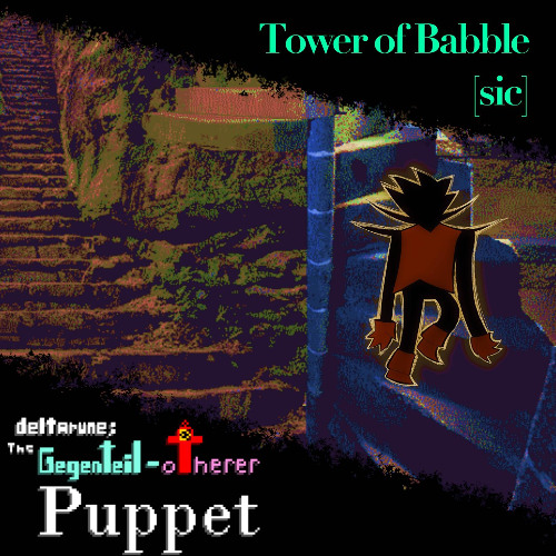 [Pipejam 6] Tower of Babble [sic] [The Gegenteil-otherer Puppet]