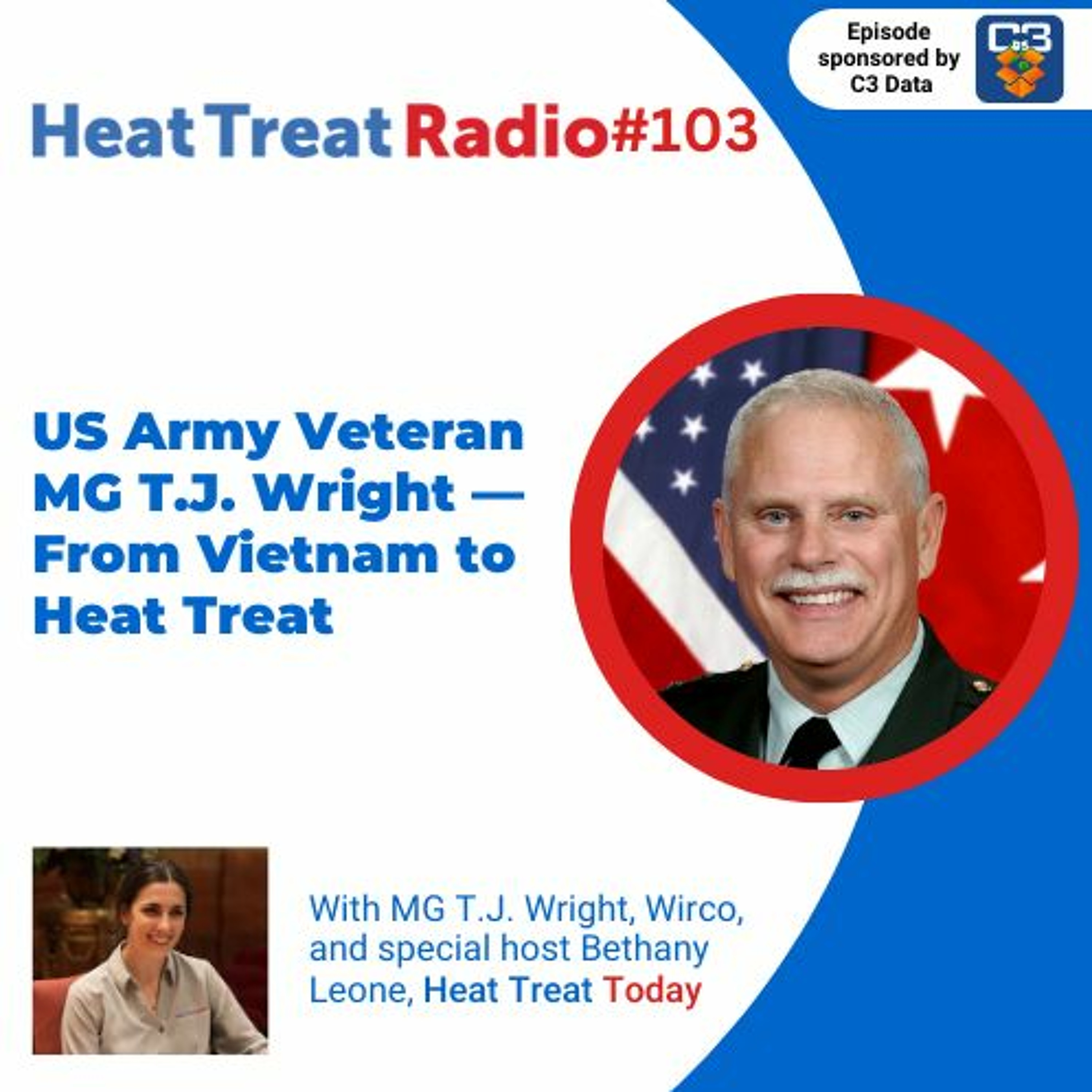 Heat Treat Radio #103: US Army Veteran MG T.J. Wright — From Vietnam to Heat Treat