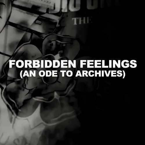 Forbidden Feelings (An Ode To Archives)