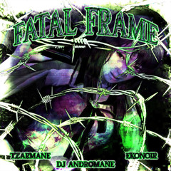 DJ ANDROMANE X TZAR.MVNE X EKONOIR- FATAL FRAME
