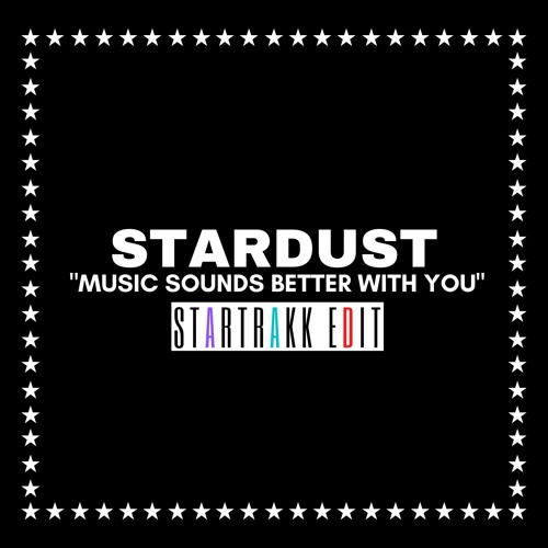 Stardust - Music Sounds Better With You (StarTrakk Edit) by StarTrakk ...