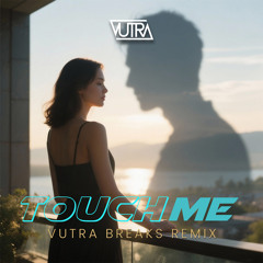 Touch Me (Vutra Breaks Remix)