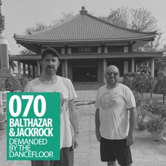 Demanded By The Dancefloor 070 With Balthazar & JackRock