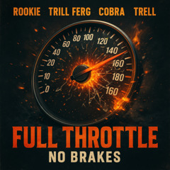 FULL THROTTLE • NO BRAKES (DKC • TRELL • COBRA • ROOKIE • TRILL FERG)