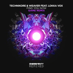 Technikore & Weaver feat. Lokka Vox - Find You Now (Game Remix)