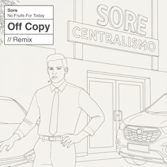 Sore - No Fruits For Today (Off Copy Remix)