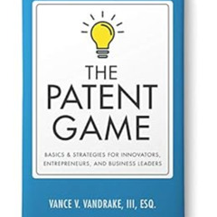 [FREE] EPUB 📬 The Patent Game: Basics & Strategies for Innovators, Entrepreneurs, an