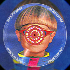 OLIVER TREE - ALIEN BOY (WHOOPIE REMIX)