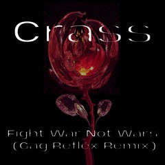 Crass - Fight War Not Wars (Gag Reflex Remix)