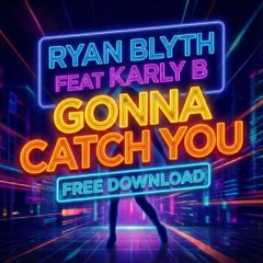Ryan Blyth Feat Karly B - Gonna Catch You [FREE DOWNLOAD]