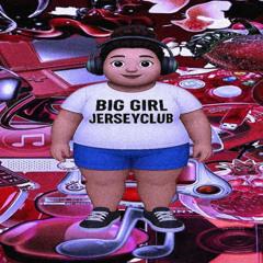 BIG GIRL #Jerseyclub @PRODGOONA