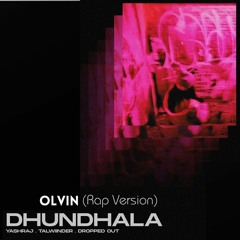Dhundhala (Rap Version)- OLVIN | Yashraj | Talwiinder