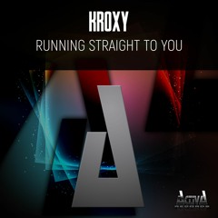 Kroxy - Running Straight To You (Preview)(Activa Records)(Out Now)