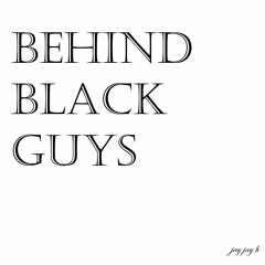 Behind Black Guys