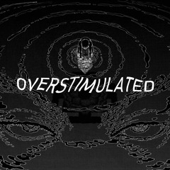 Overstimulated