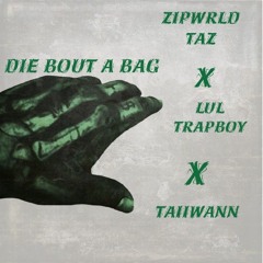 Die Bout A Bag ft . lul trapboy x Taiiwann