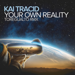 Kai Tracid - Your Own Reality (Toregualto RMX)