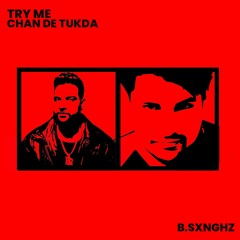 Try Me X Chan Da Tukda | Prod by B.Sxnghz