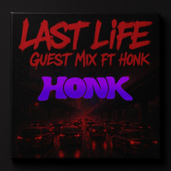 LAST LIFE GUEST MIX FT: HONK
