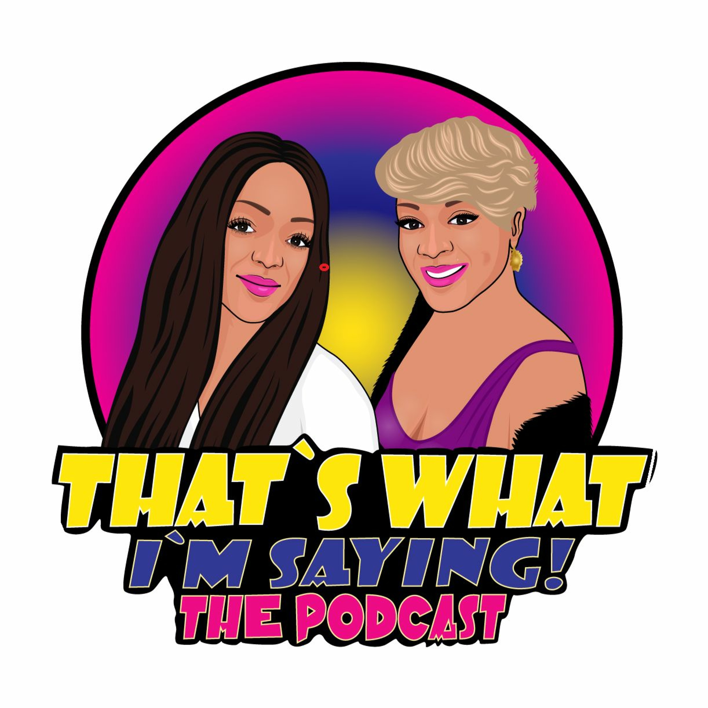 That\'s What I\'m Saying! the podcast