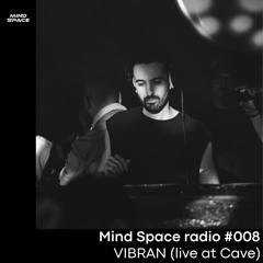 Mind Space Radio #008 Vibran | Live at Cave