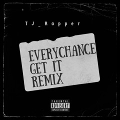 Every Chance Get It (Remix)