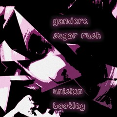 Yandere - Sugar Rush (unisixn Bootleg) FREE DL