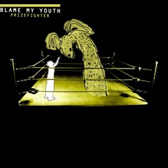 "Prizefighter" - Blame My Youth