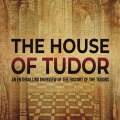 [PDF]⚡️Download❤️ The House of Tudor An Enthralling Overview of the History of the Tudors (T