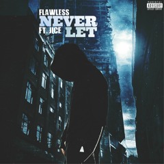 FLAWLESS FT JICE- NEVER LET