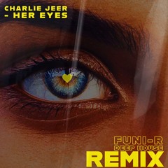 Charlie Jeer - Her Eyes ( Funi-R Spholile Deep House Remix)