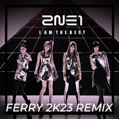 2NE1 - I'm The Best (Ferry 2K23 Remix) [FREE DOWNLOAD]