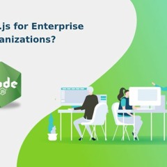 Reasons Why Node.js Has Become A Standard For Enterprise - Level Organizations