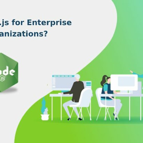 Reasons Why Node.js Has Become A Standard For Enterprise - Level Organizations