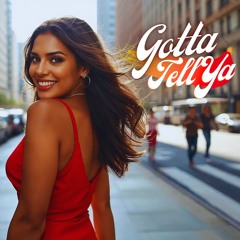 05. GOTTA TELL YA
