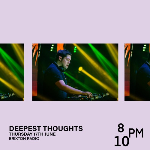 Brixton Radio presents: Deepest Thoughts (17/06-21)