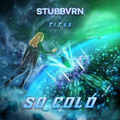 STUBBVRN x TiTka - So Cold