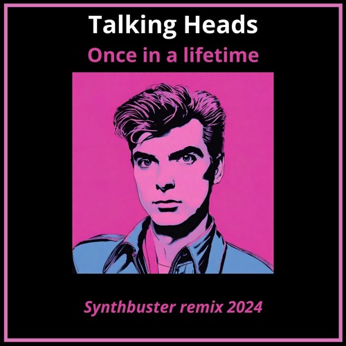 Talking Heads - Once in a lifetime (Synthbuster Remix 2024)