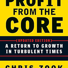 Read PDF 💑 Profit from the Core: A Return to Growth in Turbulent Times by  Chris Zoo