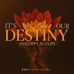 IMANU & KUČKA - It's Our Destiny (Shloppy Jo Flip)