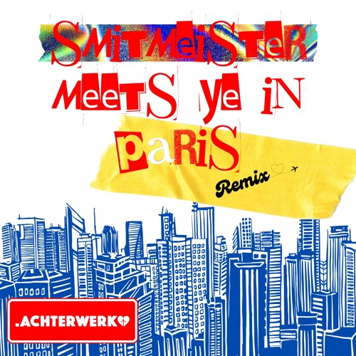 SMITMEISTER MEETS YE IN PARIS (.ACHTERWERK REMIX)