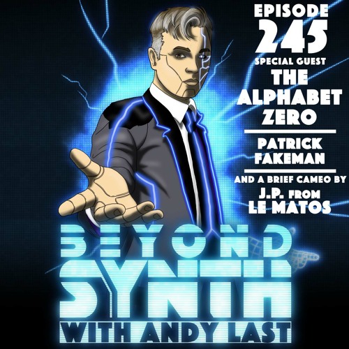 Beyond Synth - 245 - Alphabet Zero / Patrick Fakeman / JP from Le Matos
