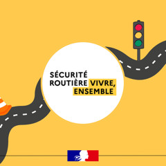 La sécurité routière est l'affaire de tous !