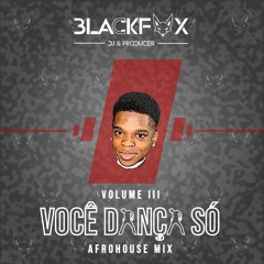[AfroHouse Mix] - "VOCÊ DANÇA SÓ" [VOL. 3] By DJ BLACKFOX