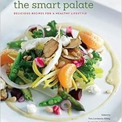 [Read] PDF 📙 The Smart Palate: Delicious Recipes for a Healthy Lifestyle by Tina Lan