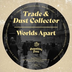 TRADE & DUST COLLECTOR - Worlds Apart [ST332] Smashing Trax